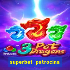 superbet patrocina quais times